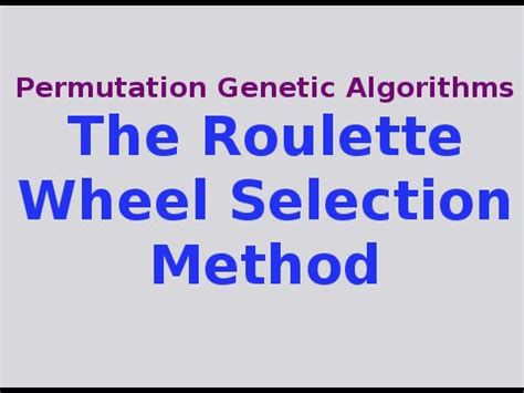Genetic Algorithms 14/30: The Roulette Wheel .